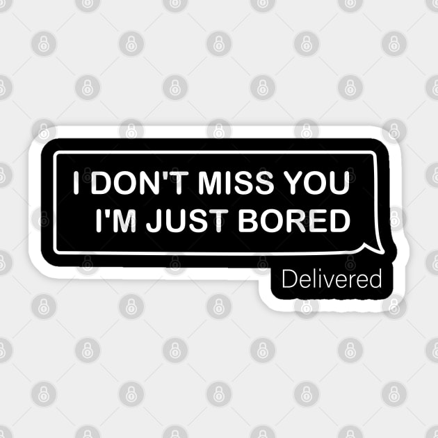 I Don't Miss You I'm Just Bored Sticker by Youssef El aroui